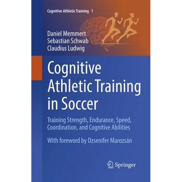 Cognitive Athletic Training in Soccer: Training Strength, Endurance, Speed, Coordination, and Cognitive Abilities