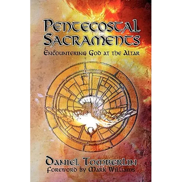 Pentecostal Sacraments: Encountering God at the Altar