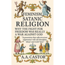 Feminism, Satanic Religion: Why the Fight for Freedom Was Really a War Against God