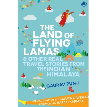 The Land of Flying Lamas & Other Real Travel Stories From the Indian Himalaya