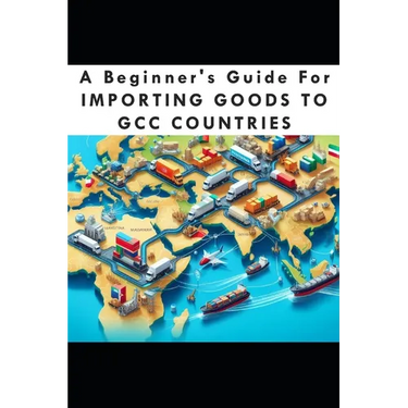 A Beginners Guide For Importing Goods To GCC Countries
