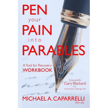 Pen Your Pain Into Parables: A Tool for Recovery-Workbook