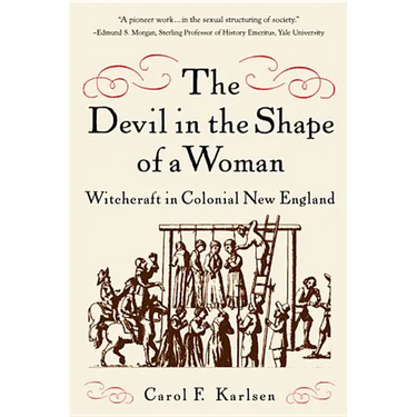 The Devil in the Shape of a Woman: Witchcraft in Colonial New England