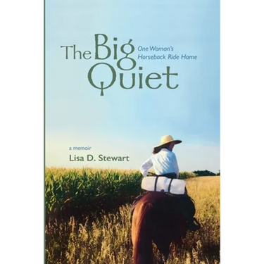 The Big Quiet: One Woman's Horseback Ride Home