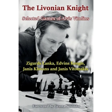 The Livonian Knight: Selected Games of Alvis Vitolins