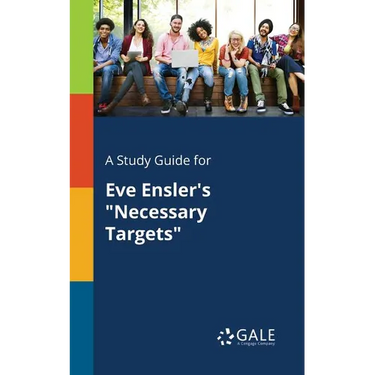 A Study Guide for Eve Ensler's "Necessary Targets"