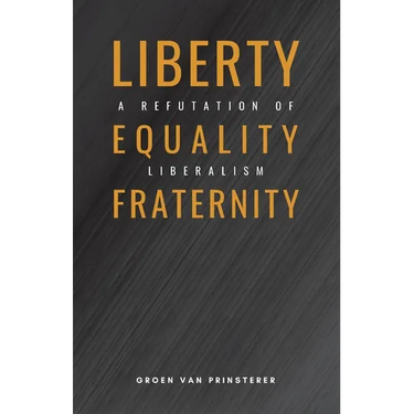 Liberty, Equality, Fraternity: A Refutation of Liberalism