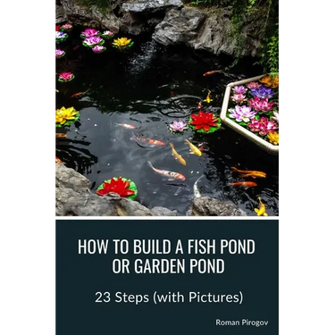 How to Build a Fish Pond or Garden Pond: 23 Steps (with Pictures)