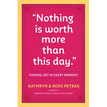 Nothing Is Worth More Than This Day.: Finding Joy in Every Moment