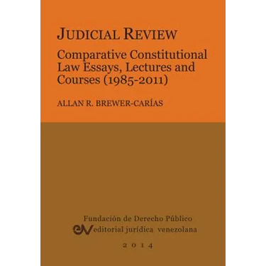 Judicial Review. Comparative Constitutional Law Essays, Lectures and Courses (1985-2011)