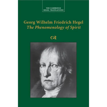 Georg Wilhelm Friedrich Hegel: The Phenomenology of Spirit