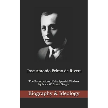 Jose Antonio Primo de Rivera: The Foundations of the Spanish Phalanx