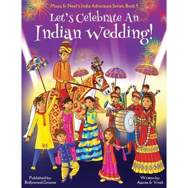 Let's Celebrate An Indian Wedding! (Maya & Neel's India Adventure Series, Book 9) (Multicultural, Non-Religious, Culture, Dance, Baraat, Groom, Bride,