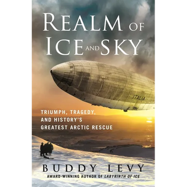 Realm of Ice and Sky: Triumph, Tragedy, and History's Greatest Arctic Rescue