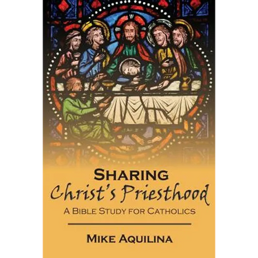 Sharing Christ's Priesthood: A Bible Study for Catholics