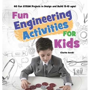 Fun Engineering Activities for Kids: 60 Fun STEAM Projects to Design and Build (5-10 ages)