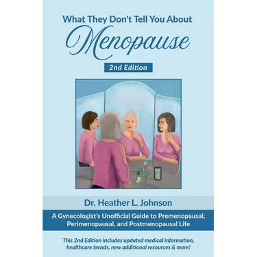 What They Don't Tell You About Menopause: A Gynecologist's Unofficial Guide to Premenopausal, Perimenopausal and Postmenopausal Life
