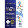 Actionable Life Skills for Young Adults: 11 Powerful Steps to Achieve Financial Independence and Kick-start Your Road to Successful Adulthood