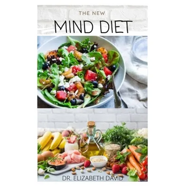 The New Mind Diet: Easy, Quick and Delicious Recipes and Cookbook for Enhancing Brain Function, Treating and Helping Prevent Alzheimer's and Dementia
