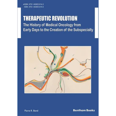 Therapeutic Revolution The History of Medical Oncology from Early Days to the Creation of the Subspecialty
