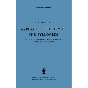 Aristotle's Theory of the Syllogism: A Logico-Philological Study of Book a of the Prior Analytics