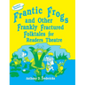 Frantic Frogs and Other Frankly Fractured Folktales for Readers Theatre