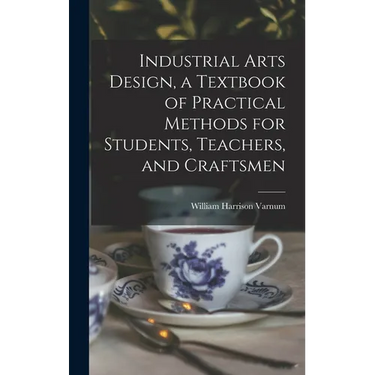 Industrial Arts Design, a Textbook of Practical Methods for Students, Teachers, and Craftsmen