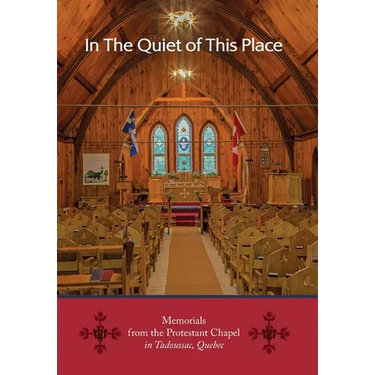 In the Quiet of this Place - Memorials from the Protestant Chapel in Tadoussac, Quebec