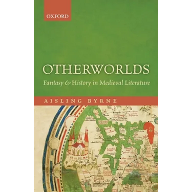 Otherworlds: Fantasy and History in Medieval Literature