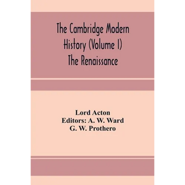 The Cambridge modern history (Volume I) The Renaissance