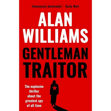 Gentleman Traitor: The explosive thriller about the greatest spy of all time...