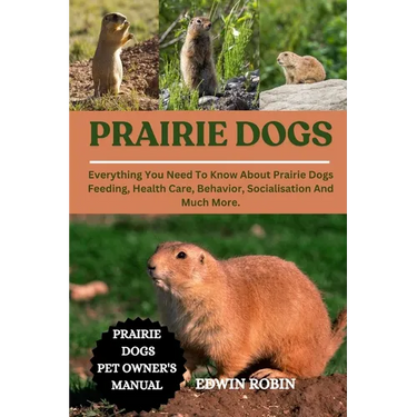 Prairie Dogs: Everything You Need To Know About Prairie Dogs Feeding, Health Care, Behavior, Socialisation And Much More.