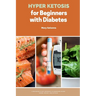 Hyper Ketosis for Beginners with Diabetes: A Balanced 21-Day Approach to Managing Blood Sugar, Weight, and Fatigue