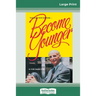 Become Younger (16pt Large Print Edition)