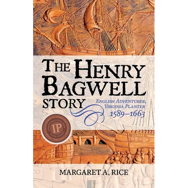 The Henry Bagwell Story: English Adventurer, Virginia Planter (1589-1663)