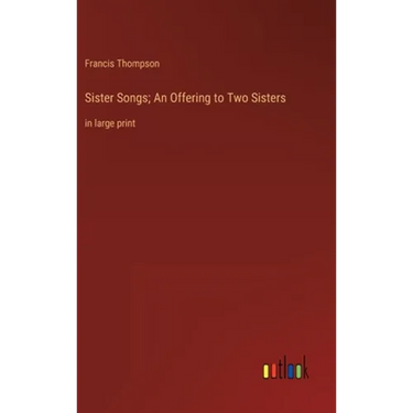 Sister Songs; An Offering to Two Sisters: in large print