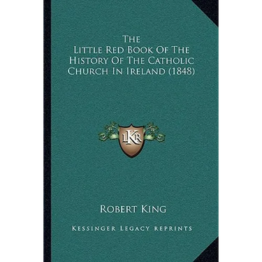 The Little Red Book Of The History Of The Catholic Church In Ireland (1848)