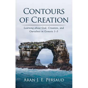 Contours of Creation: Learning about God, Creation, and Ourselves in Genesis 1-3