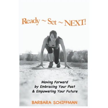 Ready Set Next: Moving Forward by Embracing Your Past & Empowering Your Future
