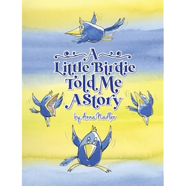 A Little Birdie Told Me A Story: Whimsical tale in verse.