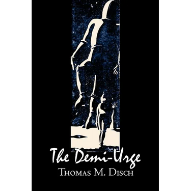 The Demi-Urge by Thomas M. Disch, Science Fiction, Fantasy, Adventure