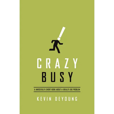 Crazy Busy: A (Mercifully) Short Book about a (Really) Big Problem