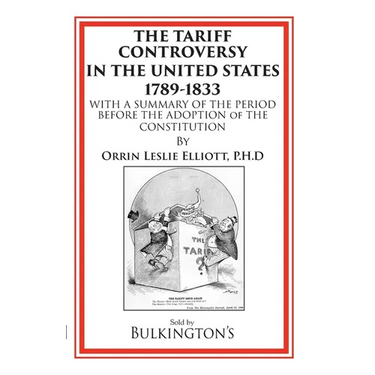 The Tariff in the Days of Henry Clay and Since: An Exhaustive Review of our Tariff Legislation from 1812 to 1896