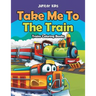 Take Me To The Train: Trains Coloring Books