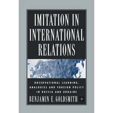 Imitation in International Relations: Observational Learning, Analogies and Foreign Policy in Russia and Ukraine