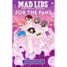 Mad Libs: For the Fans: Bts Edition