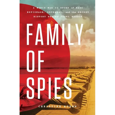 Family of Spies: A World War II Story of Nazi Espionage, Betrayal, and the Secret History Behind Pearl Harbor