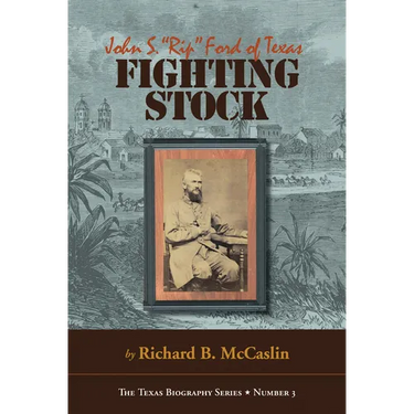 Fighting Stock: John S. Rip Ford of Texas