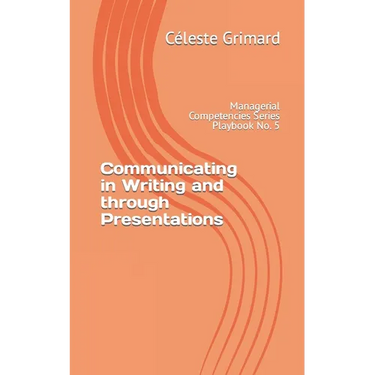 Communicating in Writing and through Presentations: Self-coaching questions, inspiration, tips, and practical exercises for becoming an awesome manage