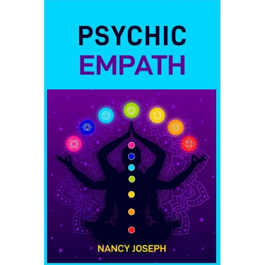 Psychic Empath: Understanding and Harnessing Your Gift to Navigate Emotions, Energy, and Relationships (2024 Guide)